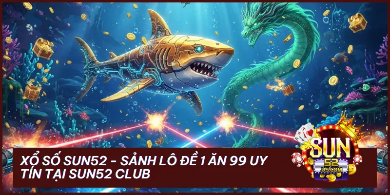 dai chien thai binh duong tai sun52 - Đại Chiến Thái Bình Dương Sun52: Kỷ Nguyên Săn Cá 4.0 Đẳng Cấp 2025