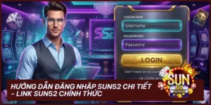 huong dan dang nhap sun52 - Hướng dẫn đăng nhập Sun52: Link truy cập an toàn và không bị chặn 2026
