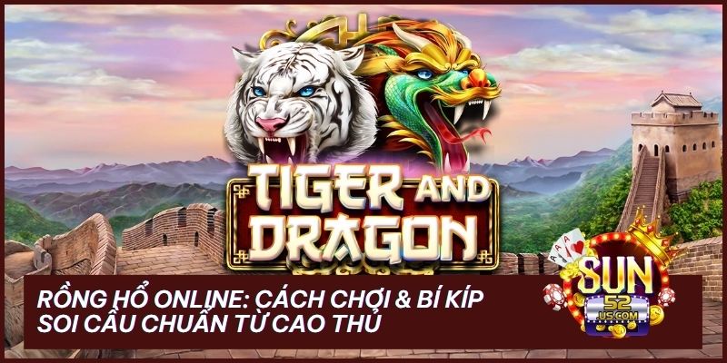 rong ho online - Rồng Hổ Online: Luật Chơi, Bí Kíp Soi Cầu Và Chiến Thuật Bất Bại 2026
